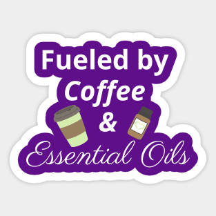 Fueled by Coffee and Essential Oils Sticker